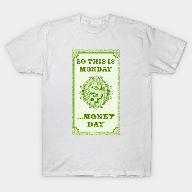 Monday - Money Day T-Shirt-TJ